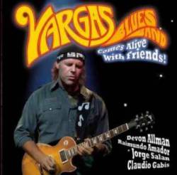 Vargas Blues Band : Vargas Blues Band Comes Alive with Friends!